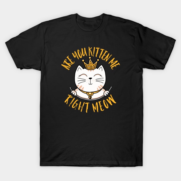 Are you kitten me right meow Cute T-Shirt by guyfawkes.art